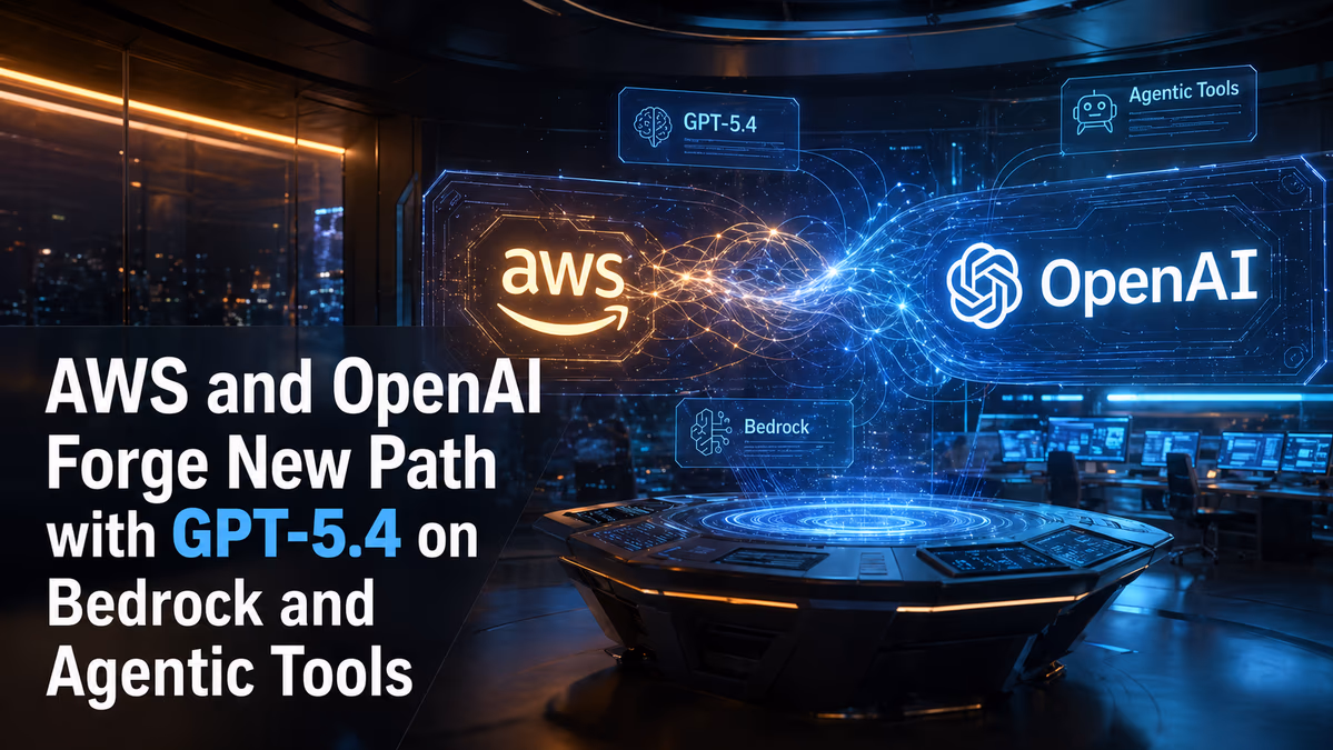 AWS and OpenAI Forge New Path with GPT-5.4 on Bedrock and Agentic Tools