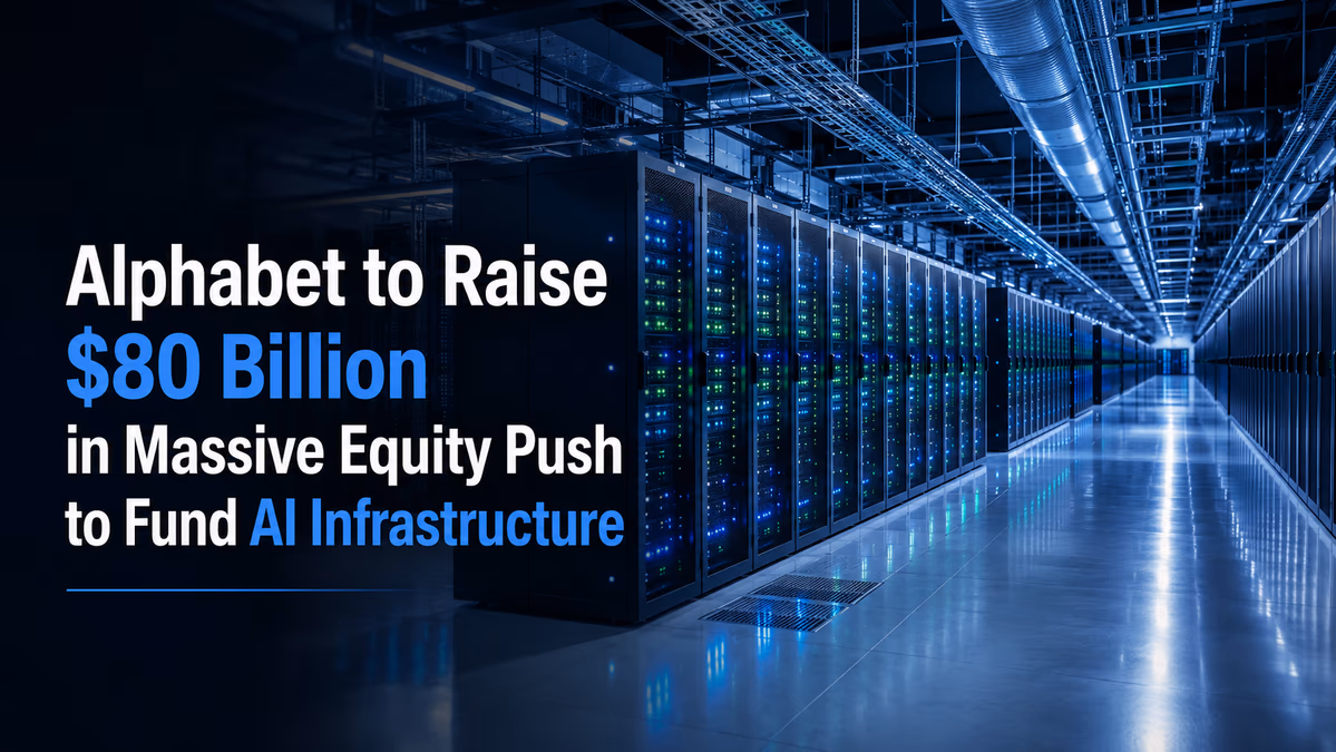 Alphabet to Raise $80 Billion in Massive Equity Push to Fund AI Infrastructure